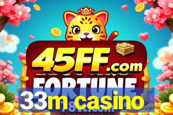 33m casino